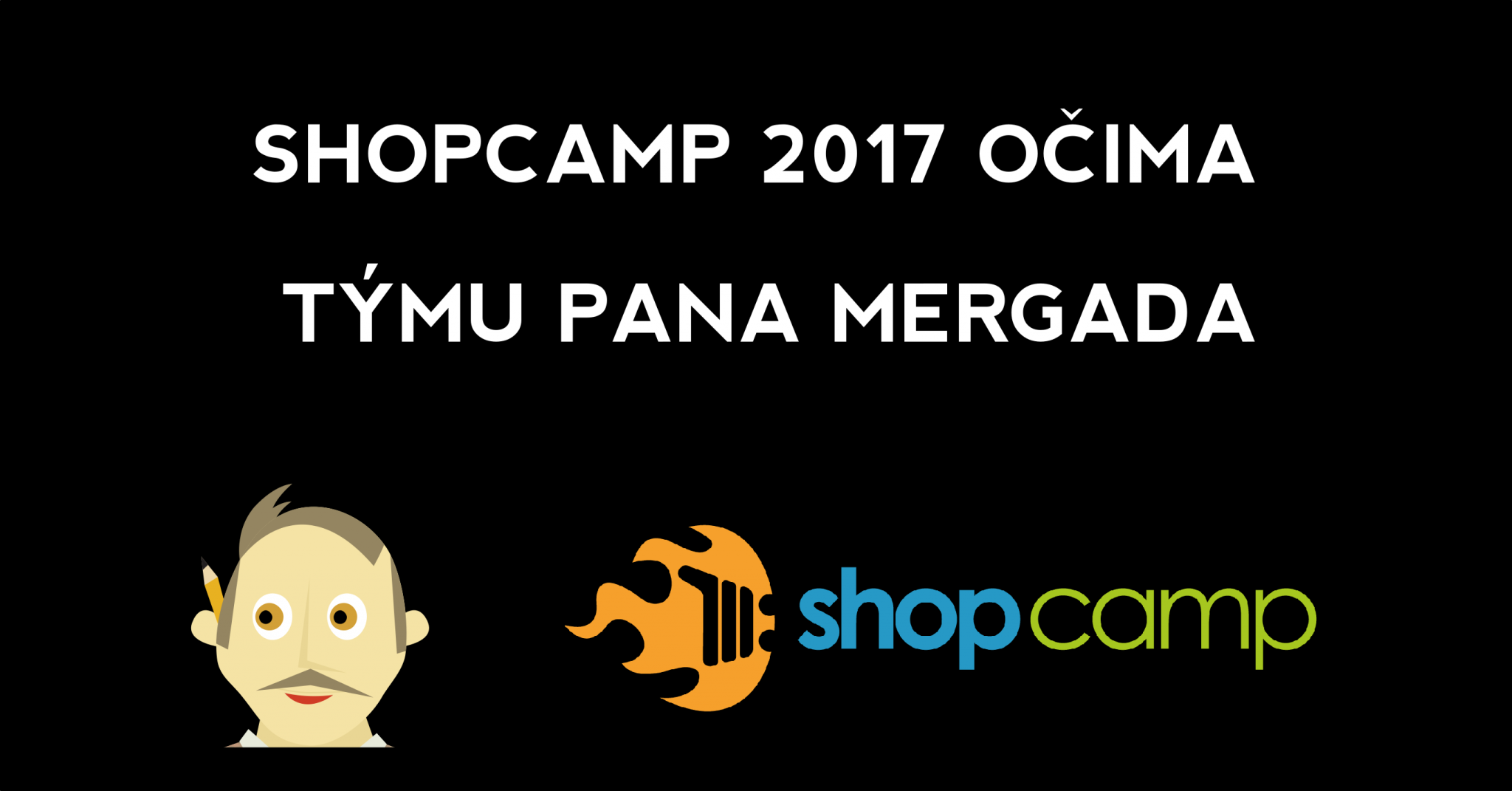 Shopcamp 2017 očima Mergada - banner