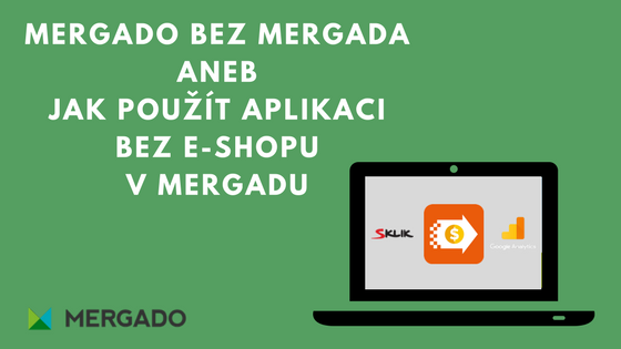 Mergado bez Mergada aneb jak použít aplikaci bez e-shopu v Mergadu