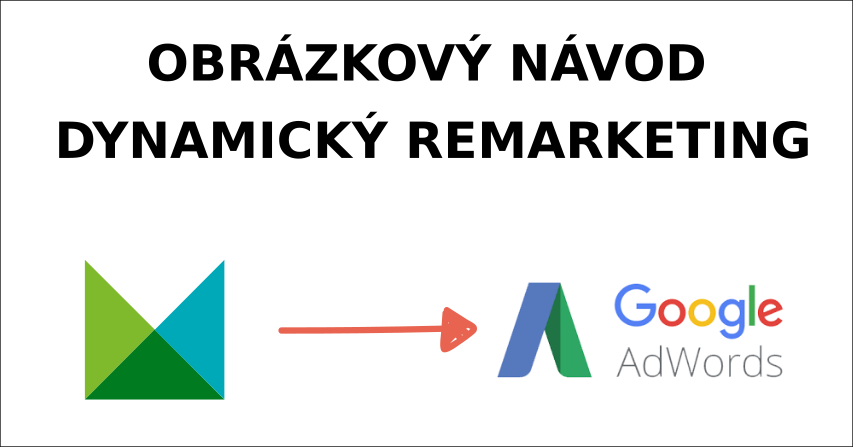 Obrázkový návod jak nastavit feed z  Mergada pro dynamický remarketing v AdWords