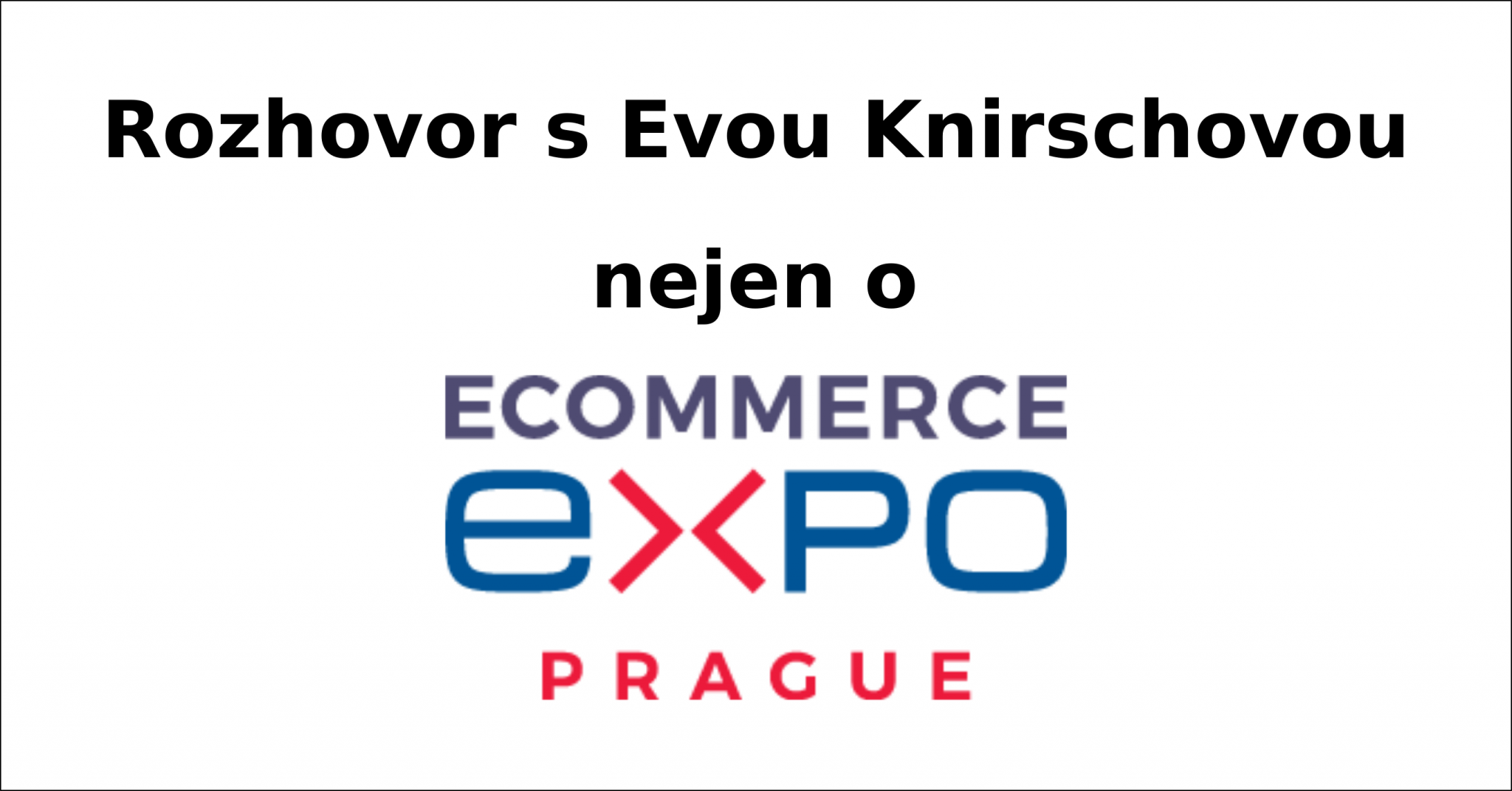 Eva Knirschová - rozhovor- ecommerce expo